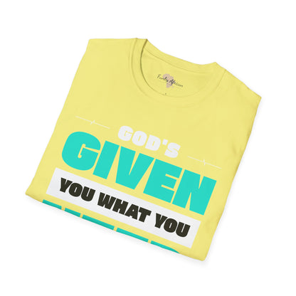 God's given you what you need unisex tee