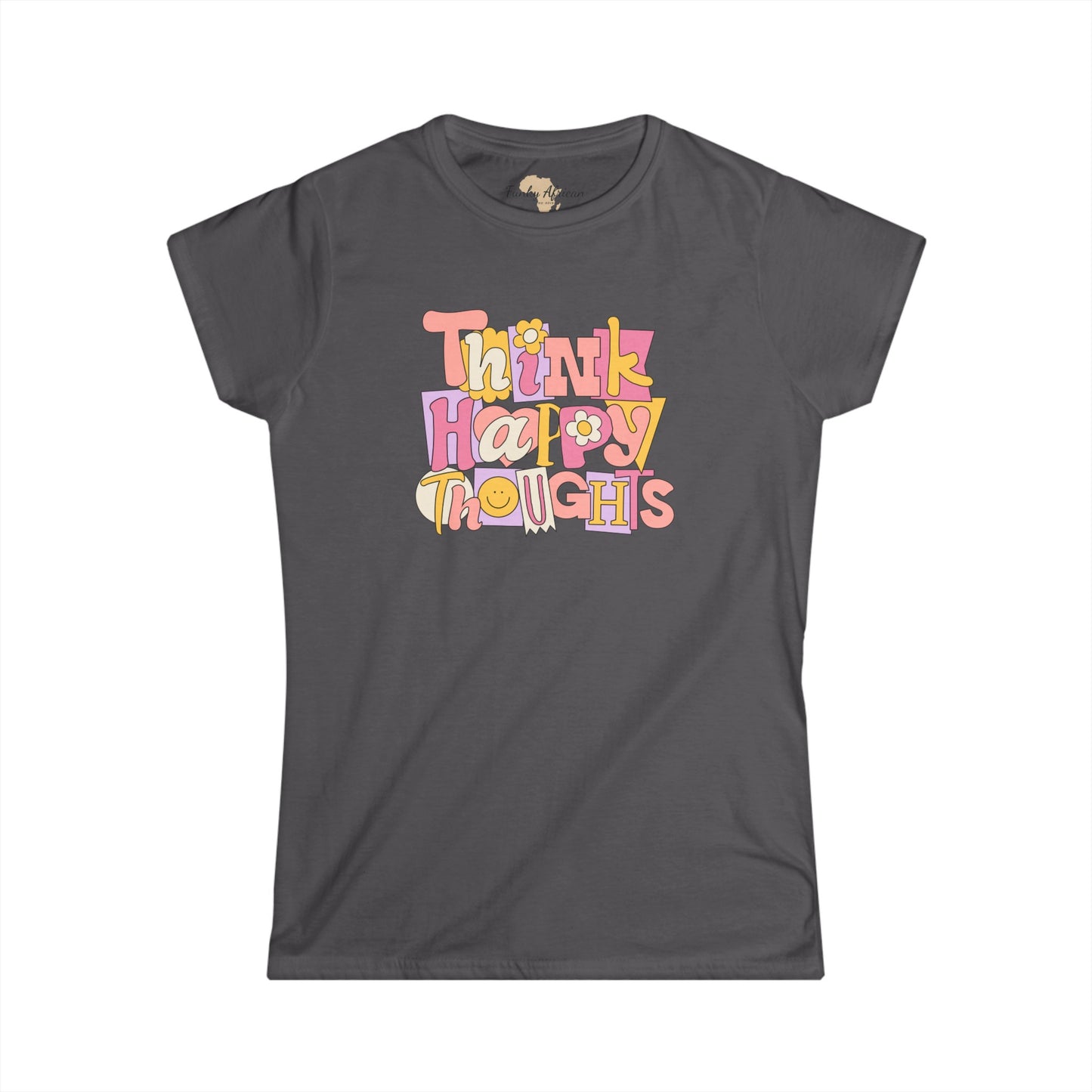 Think Happy Thoughts Women's Softstyle Tee