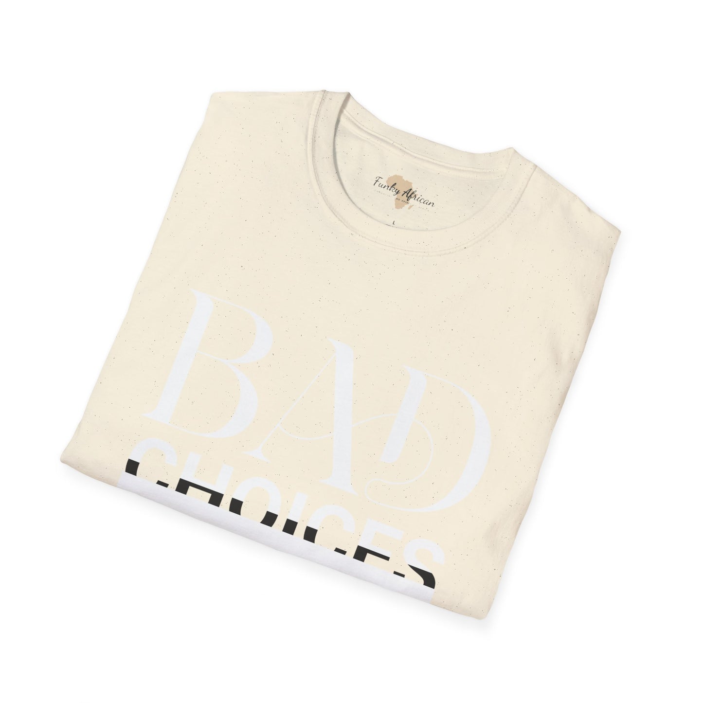 Bad Choices make good stories unisex tee