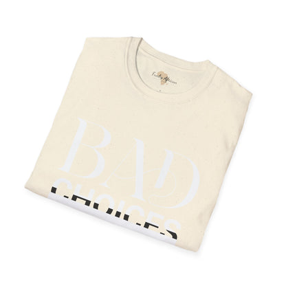 Bad Choices make good stories unisex tee