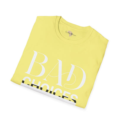 Bad Choices make good stories unisex tee