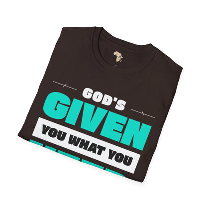 God's given you what you need unisex tee