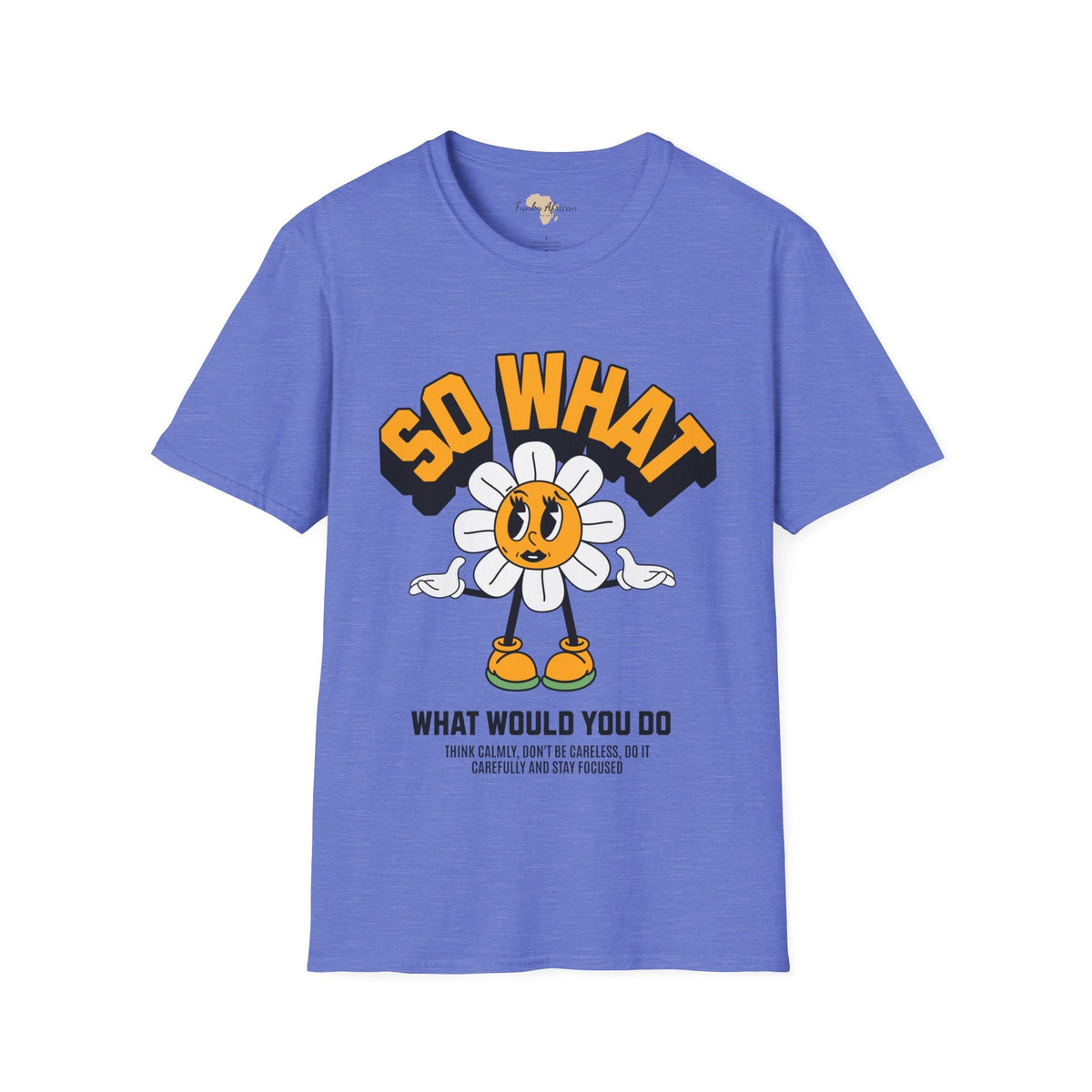 So what would you do unisex tee Funky African