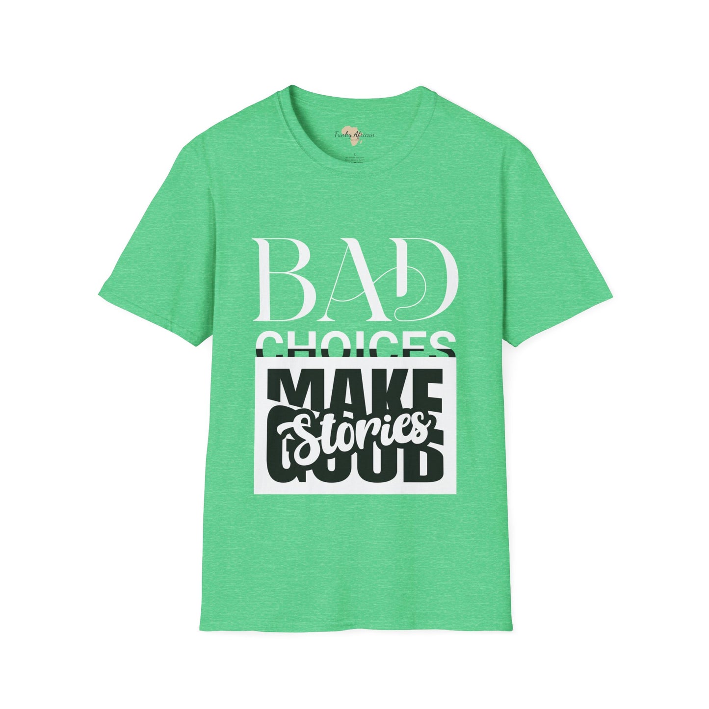 Bad Choices make good stories unisex tee