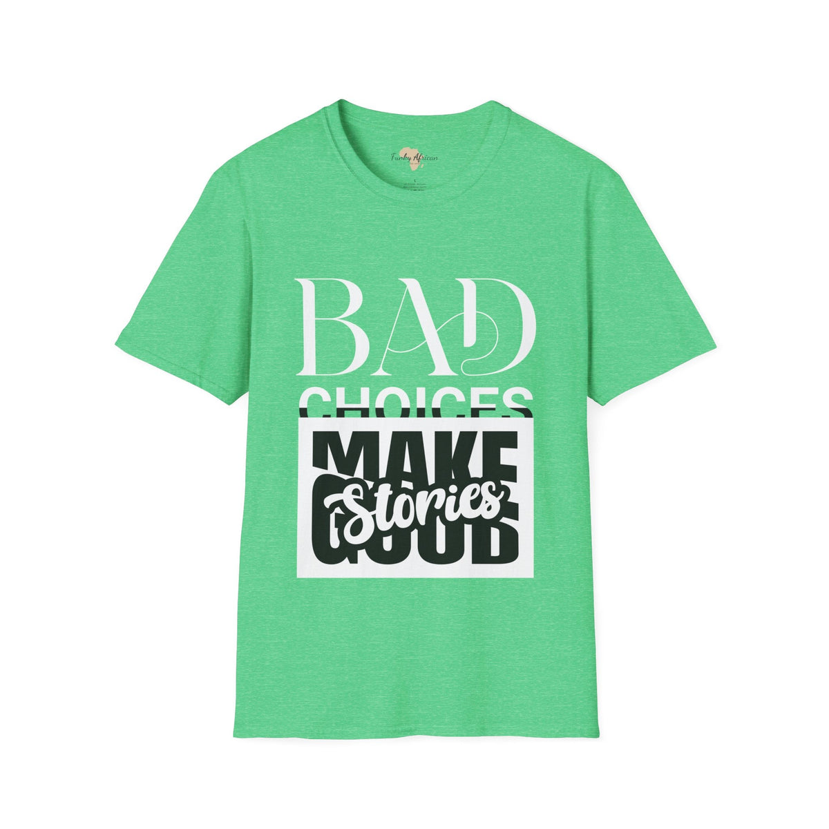 Bad Choices make good stories unisex tee Funky African