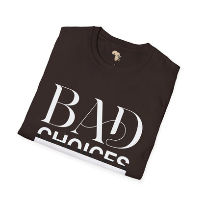 Bad Choices make good stories unisex tee