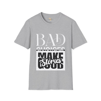 Bad Choices make good stories unisex tee