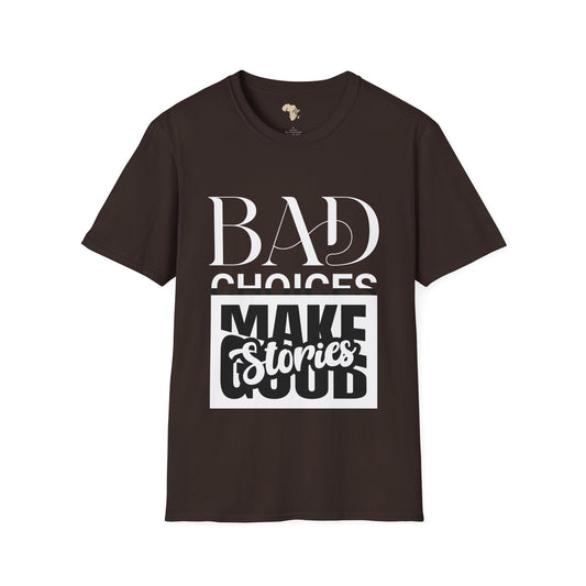 Bad Choices make good stories unisex tee Funky African