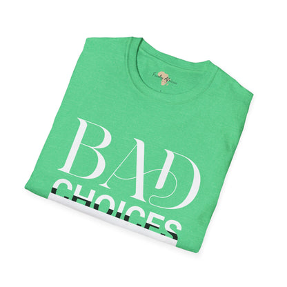 Bad Choices make good stories unisex tee