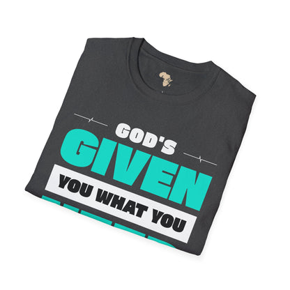 God's given you what you need unisex tee