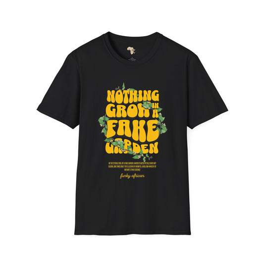 Nothing grows in a fake garden unisex tee