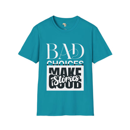 Bad Choices make good stories unisex tee