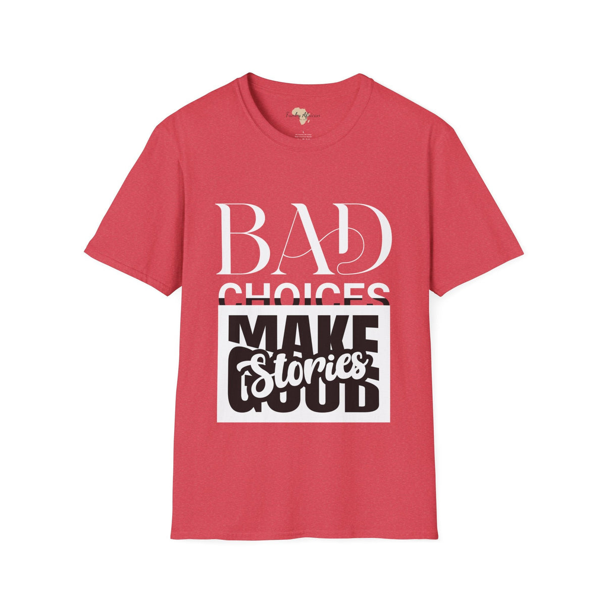 Bad Choices make good stories unisex tee Funky African