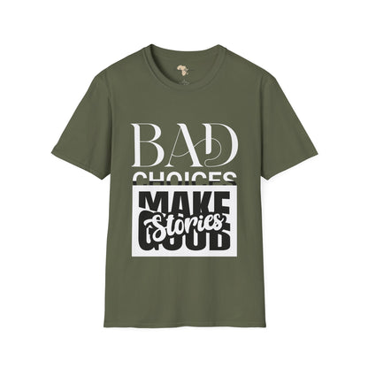 Bad Choices make good stories unisex tee