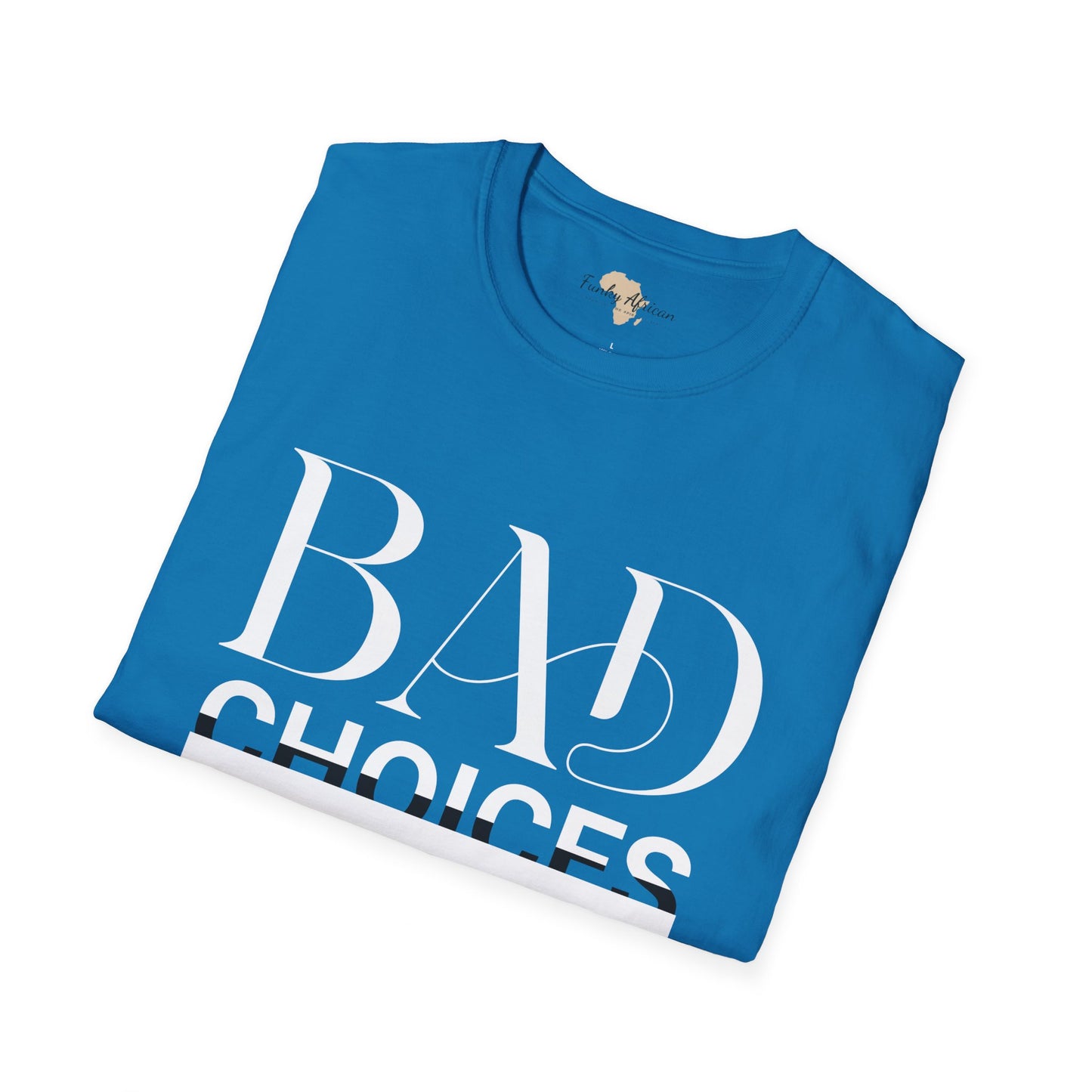 Bad Choices make good stories unisex tee