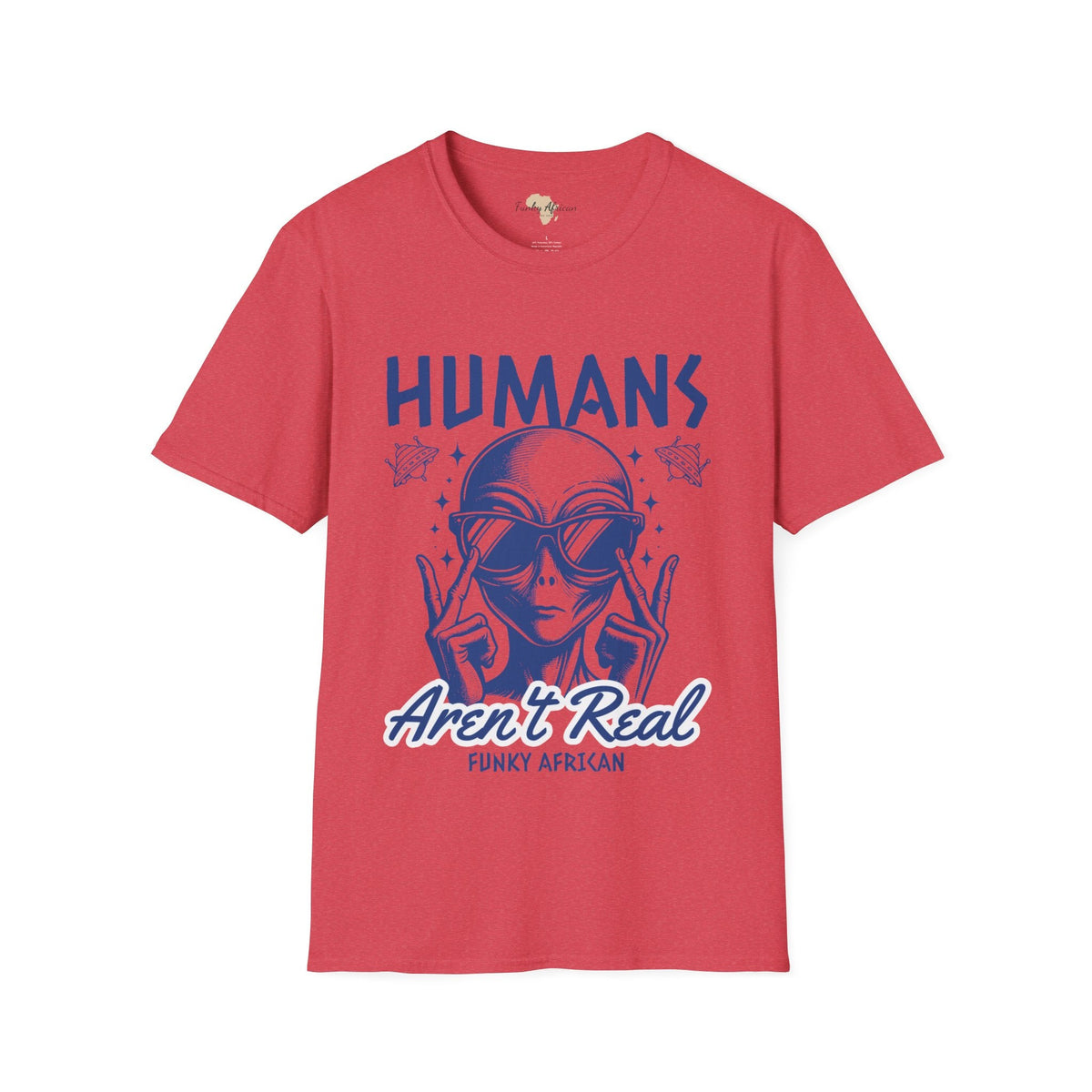 Humans aren't real unisex tee Funky African