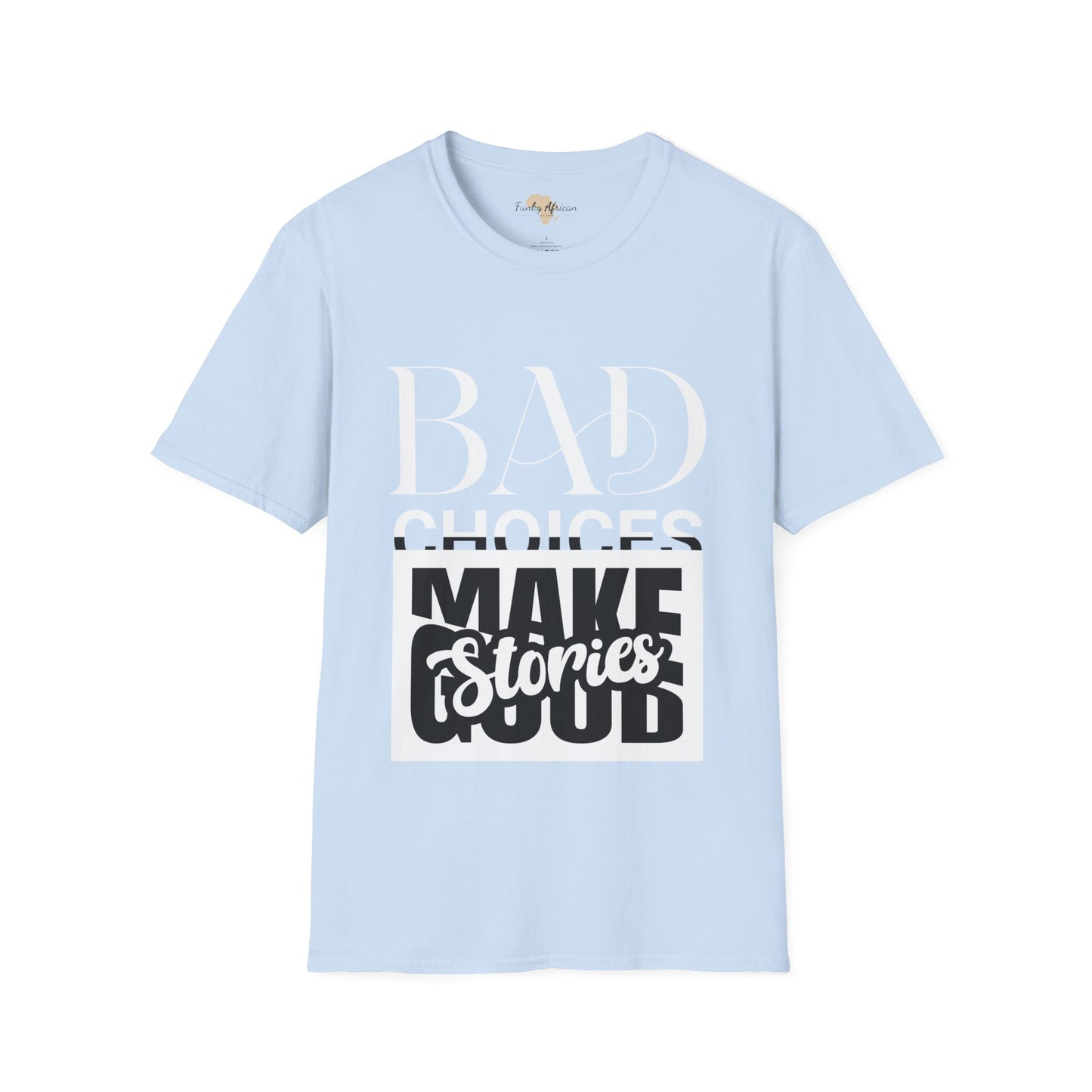 Bad Choices make good stories unisex tee