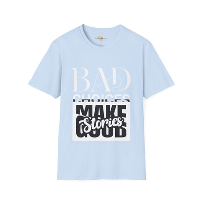 Bad Choices make good stories unisex tee