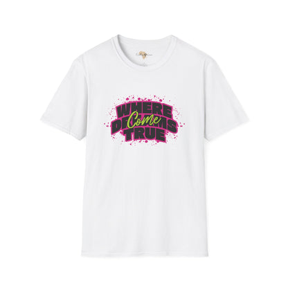 Where dreams come true unisex softstyle tee