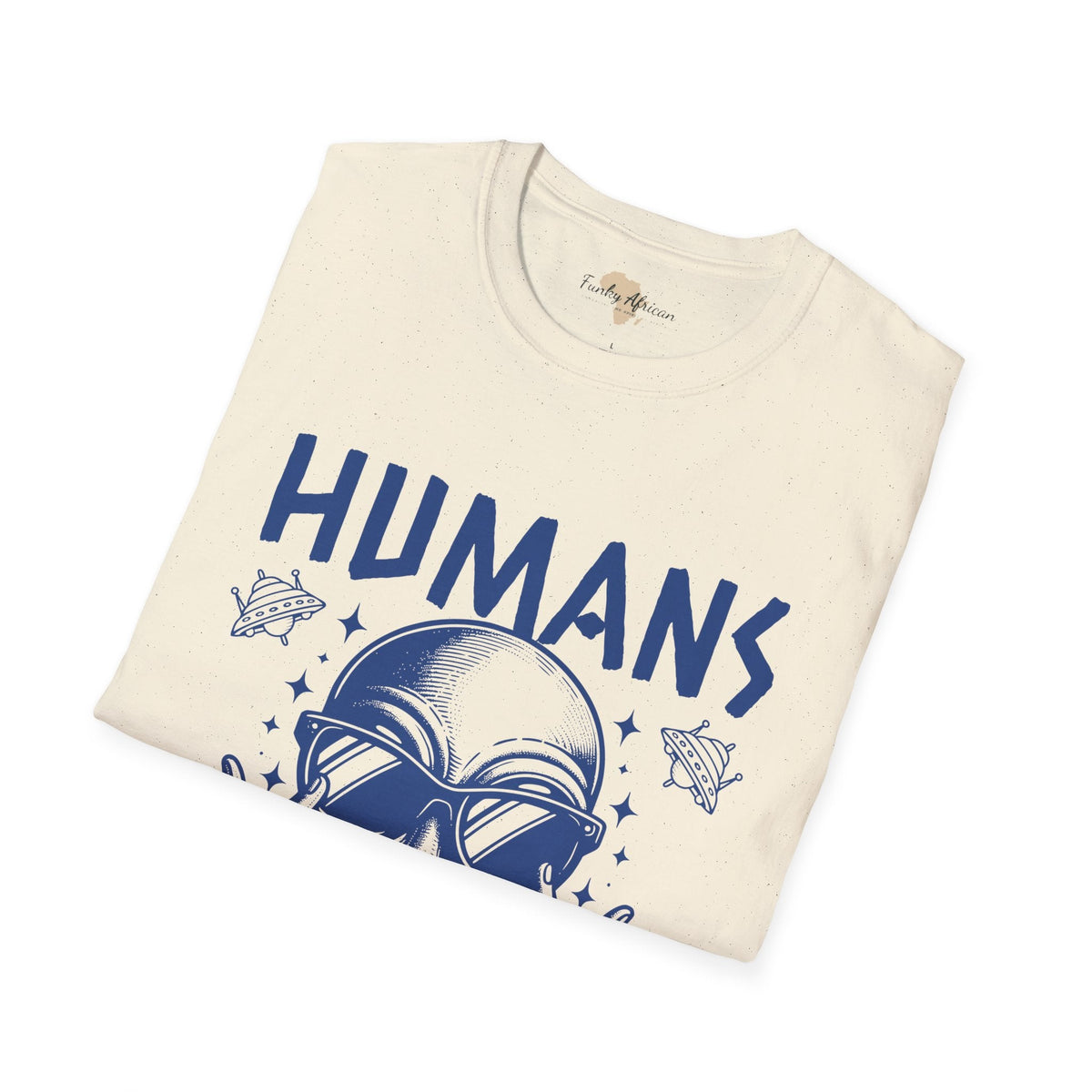 Humans aren't real unisex tee Funky African
