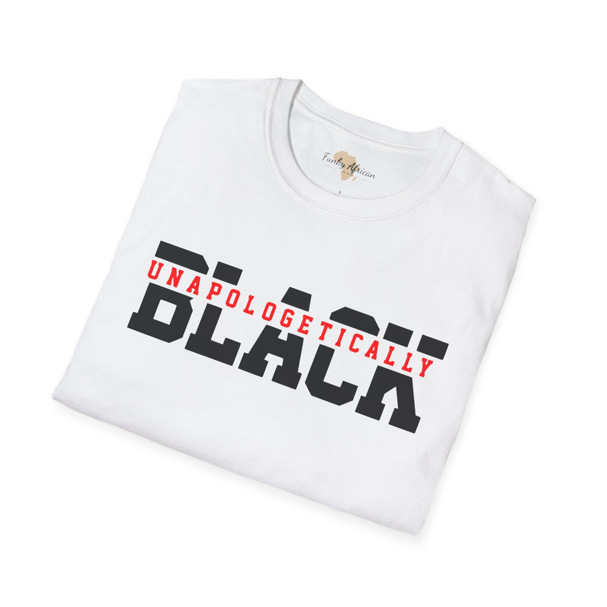 Unapologetically black unisex softstyle tee Funky African