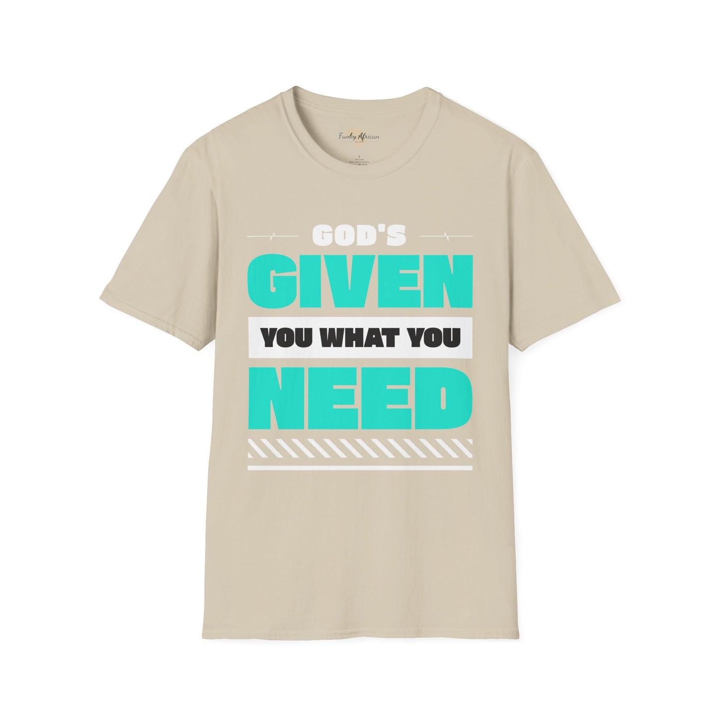 God's given you what you need unisex tee