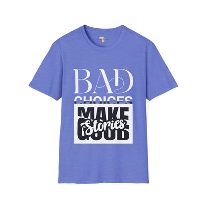 Bad Choices make good stories unisex tee