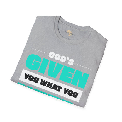 God's given you what you need unisex tee