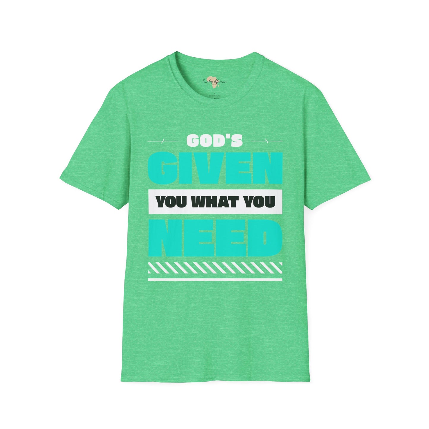 God's given you what you need unisex tee