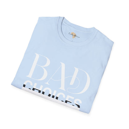 Bad Choices make good stories unisex tee