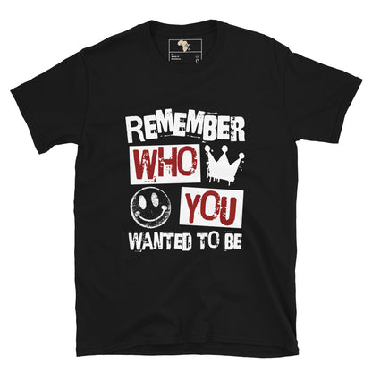 Remember who you wanted to be unisex tee