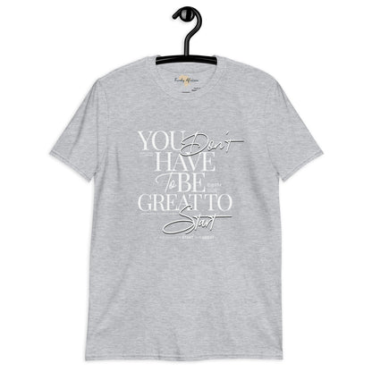 You don't have to be great unisex tee