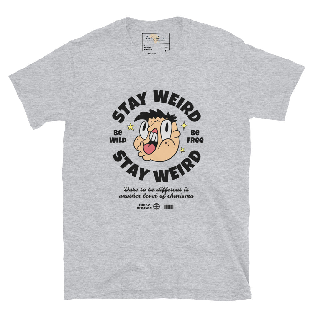 Stay weird unisex tee Funky African