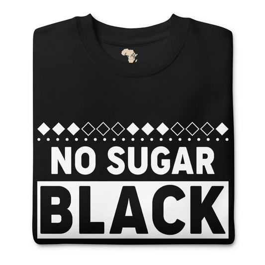 No Sugar Unisex Premium Sweatshirt Funky African