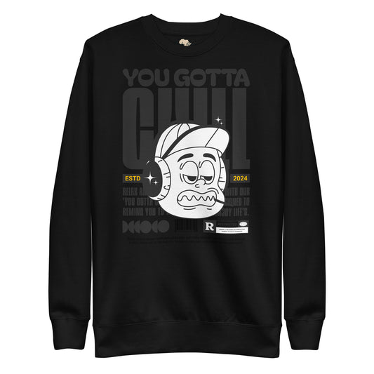 You gotta chill unisex premium sweatshirt