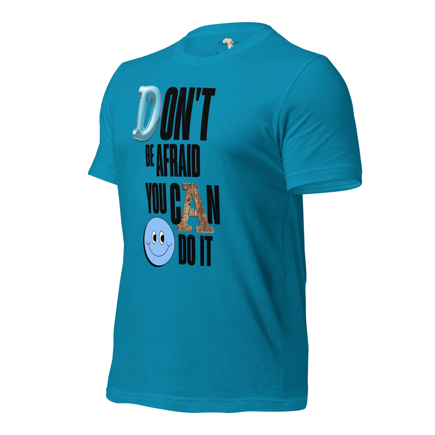 Don't be Afraid Unisex t-shirt