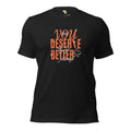 You Deserve Better Unisex t-shirt Funky African