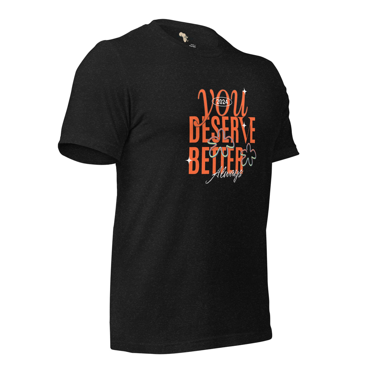 You Deserve Better Unisex t-shirt Funky African