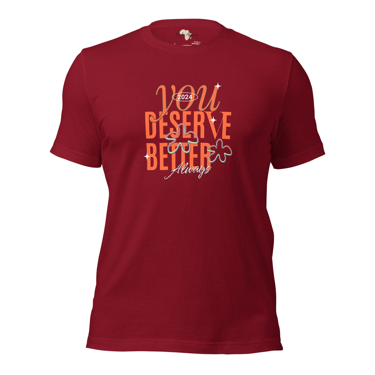 You Deserve Better Unisex t-shirt Funky African