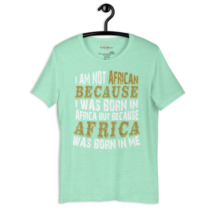 Africa born in me Unisex t-shirt