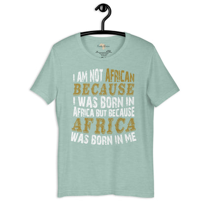 Africa born in me Unisex t-shirt