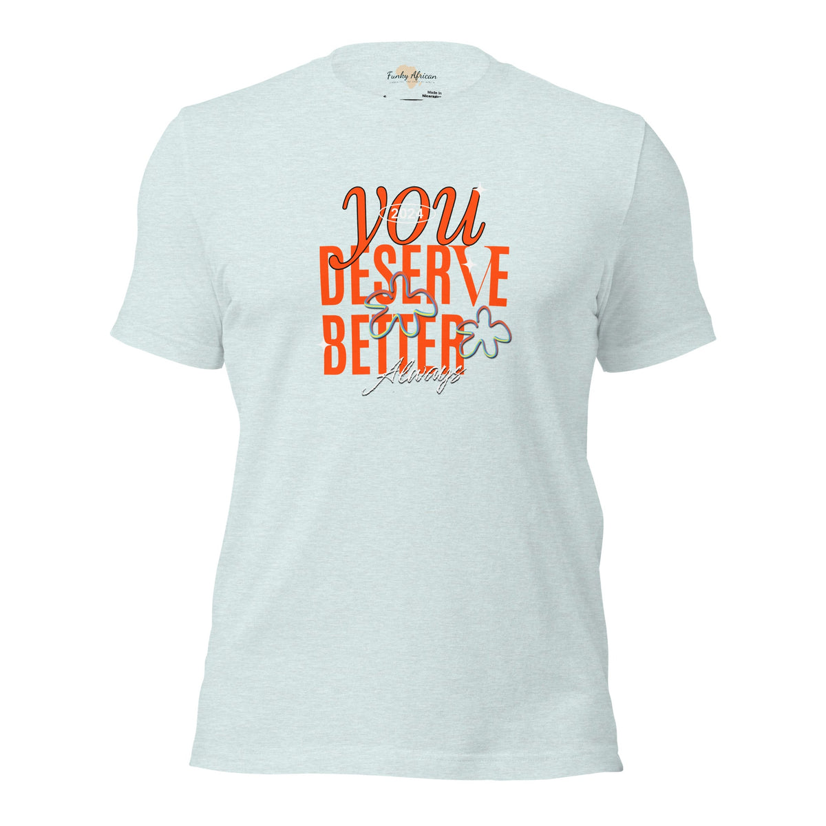You Deserve Better Unisex t-shirt Funky African
