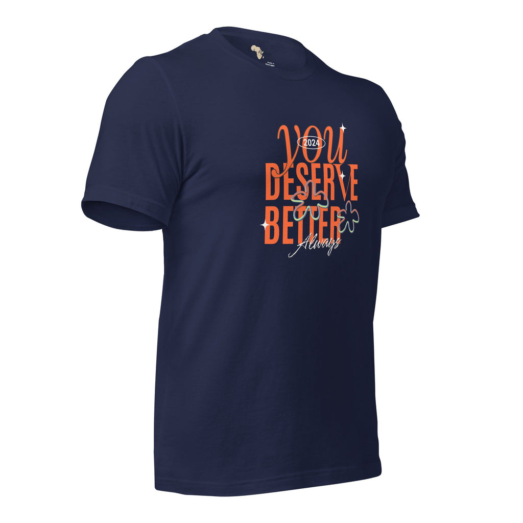 You Deserve Better Unisex t-shirt Funky African