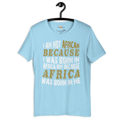 Africa born in me Unisex t-shirt