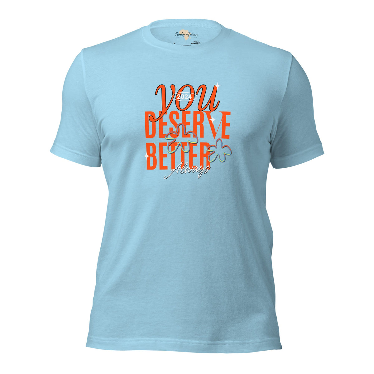 You Deserve Better Unisex t-shirt Funky African