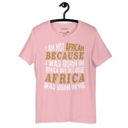 Africa born in me Unisex t-shirt