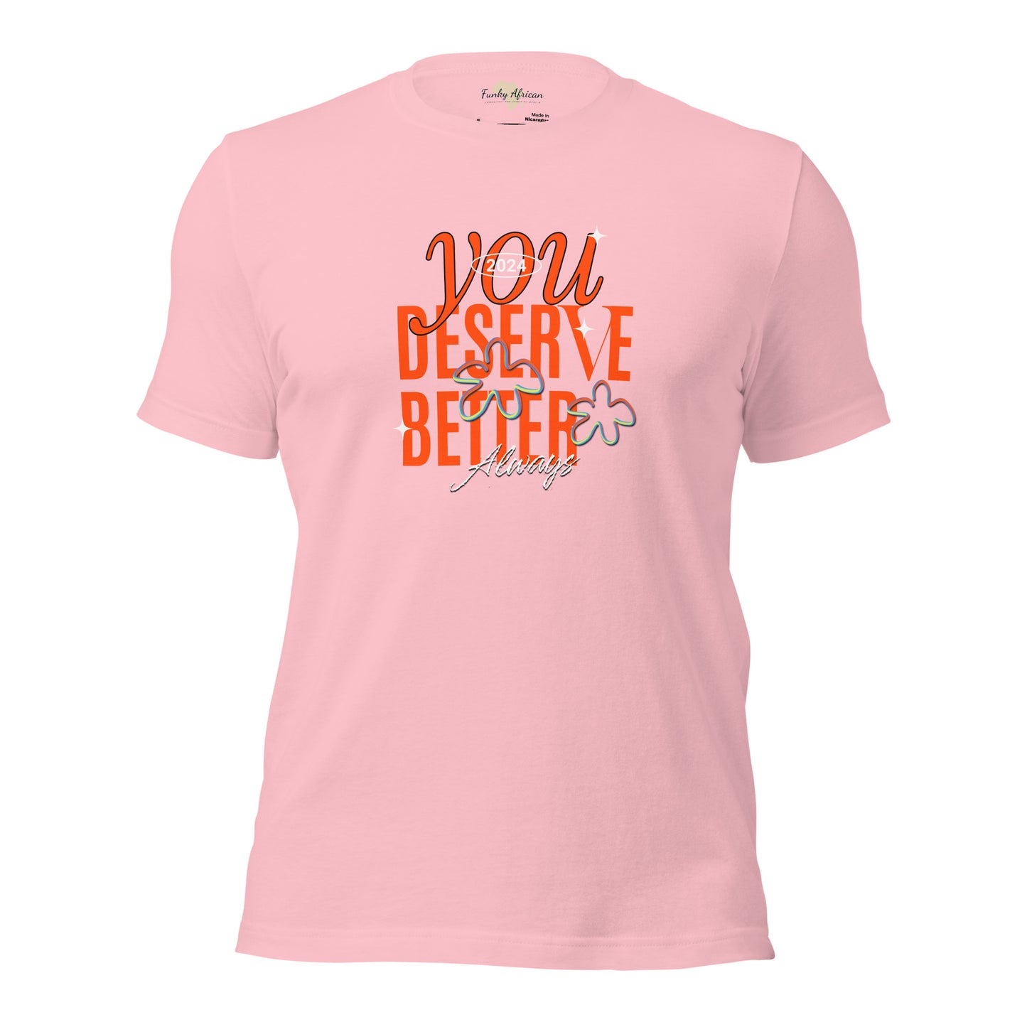 You Deserve Better Unisex t-shirt