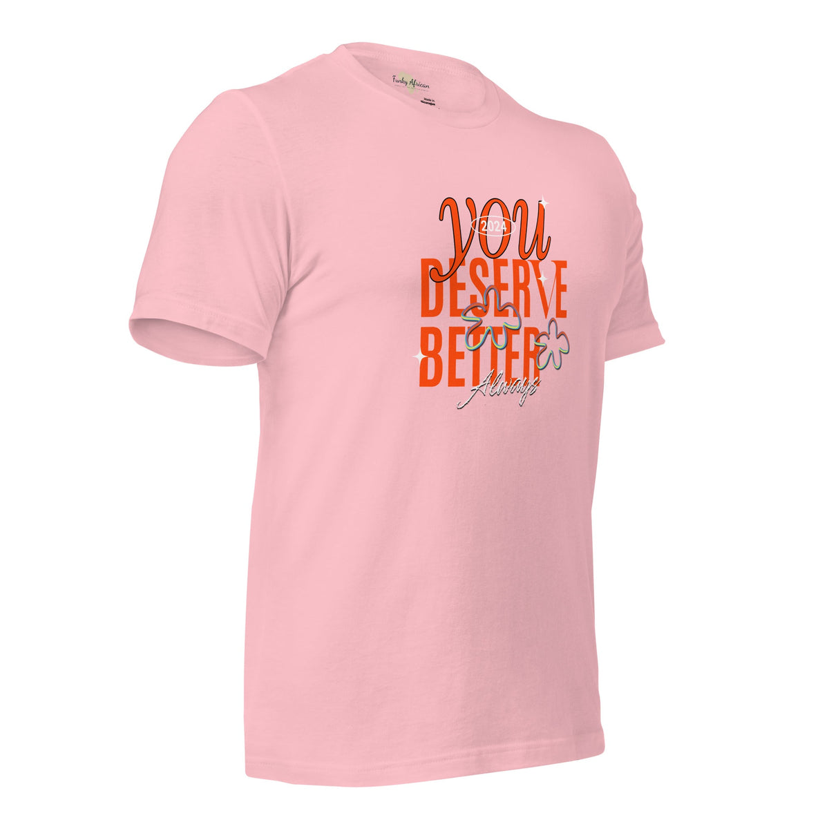 You Deserve Better Unisex t-shirt Funky African